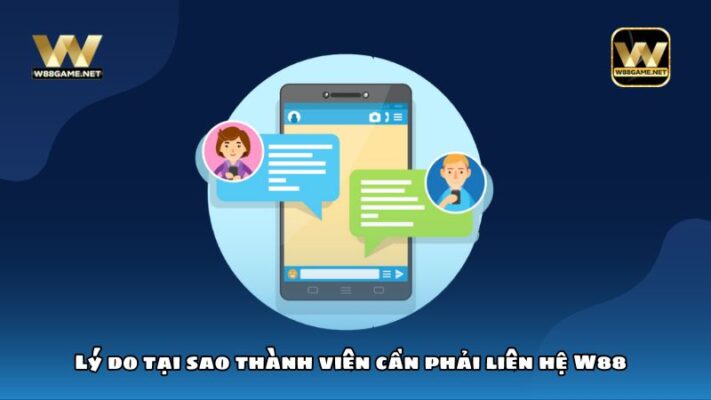 Tổng hợp các hình thức liên hệ W88 nhanh chóng, an toàn 1 Lý do tại sao thành viên cần phải liên hệ W88