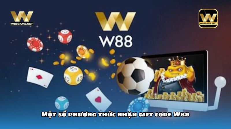 Hướng dẫn nhận Gift Code W88 chi tiết cho cược thủ 2 Một số phương thức nhận gift code W88