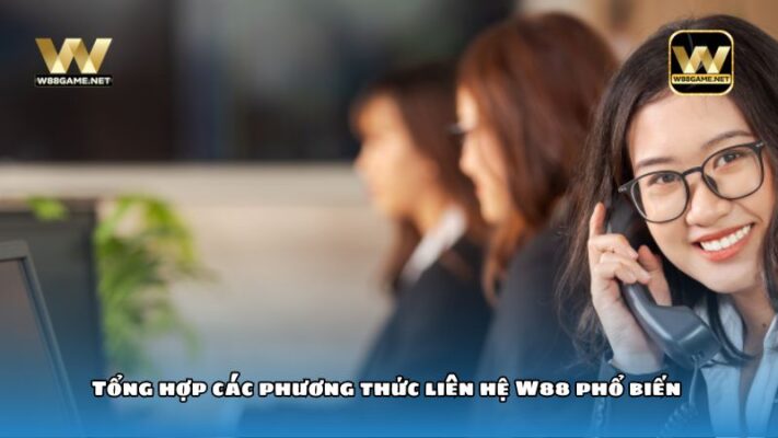 Tổng hợp các hình thức liên hệ W88 nhanh chóng, an toàn 2 Tổng hợp các phương thức liên hệ W88 phổ biến