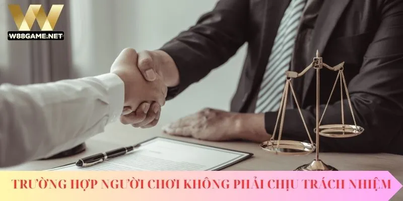 Trường hợp người chơi không phải chịu trách nhiệm